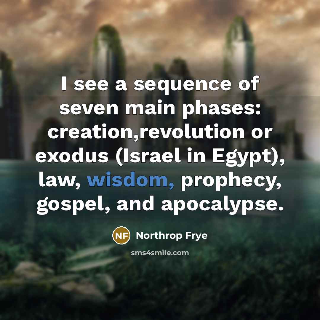 “I see a sequence of seven main phases: creation,revolution or…” quote by Northrop Frye