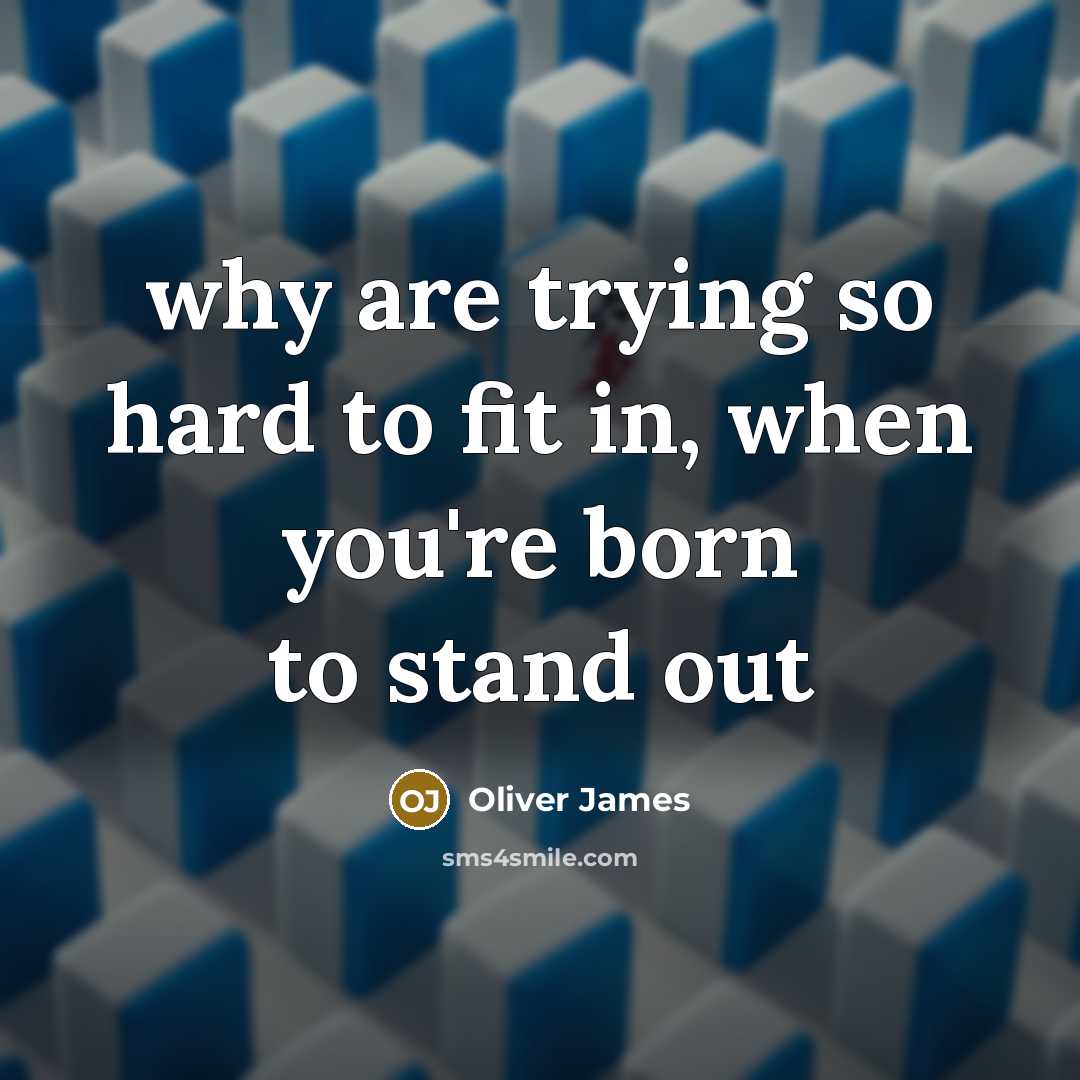 “why are trying so hard to fit in, when you're…” quote by Oliver James