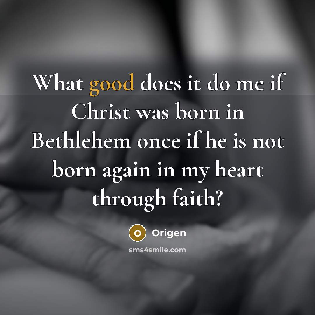 “What good does it do me if Christ was born…” quote by Origen
