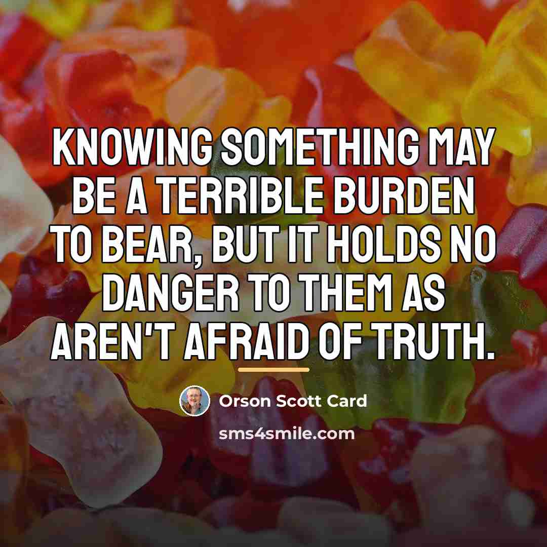 “Knowing something may be a terrible burden to bear, but…” quote by Orson Scott Card