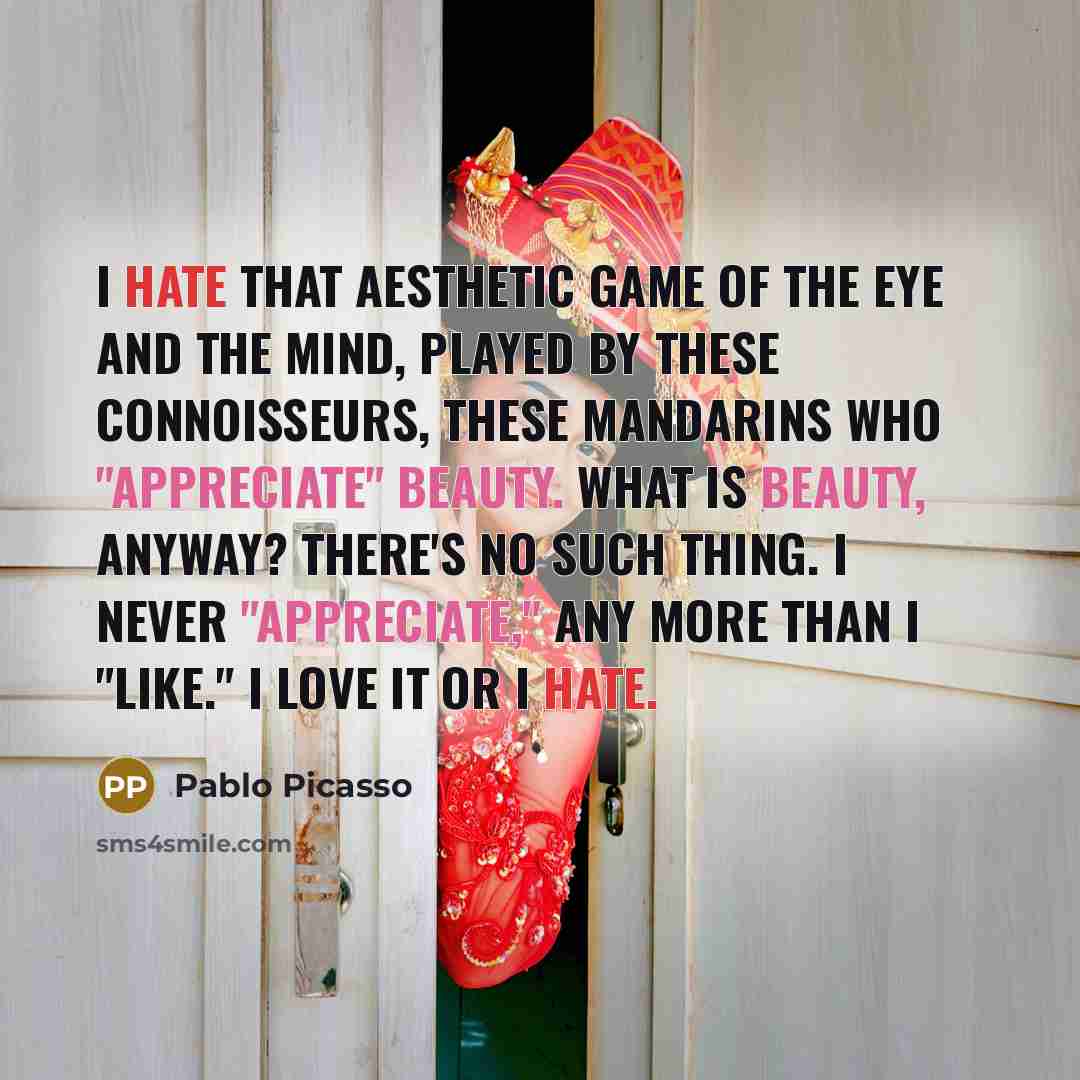 “I hate that aesthetic game of the eye and the…” quote by Pablo Picasso