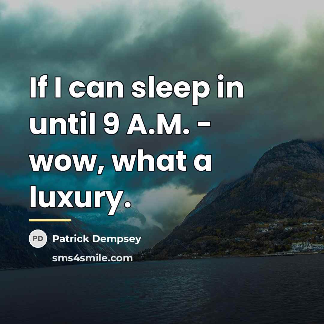 “If I can sleep in until 9 A.M. - wow,…” quote by Patrick Dempsey