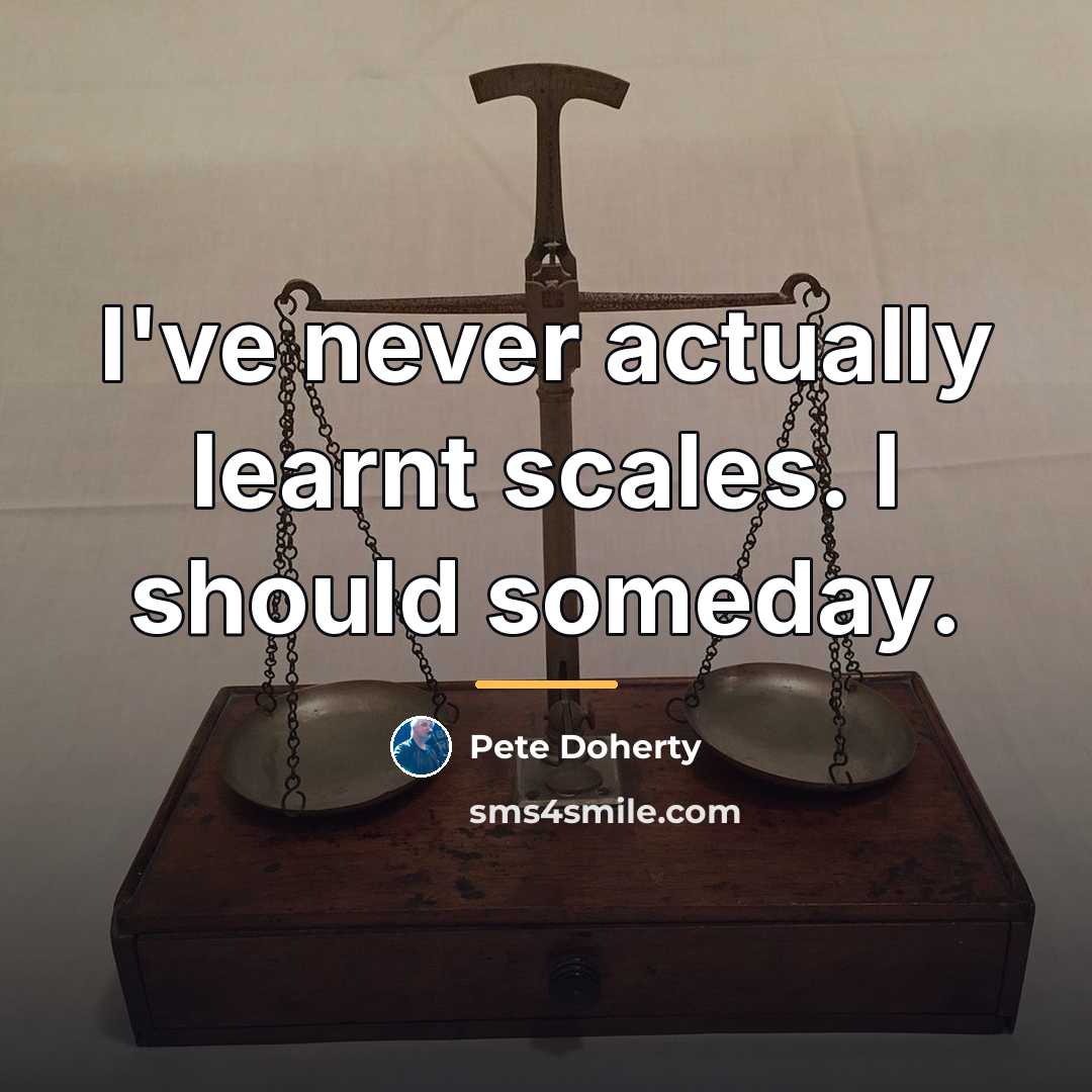 “I've never actually learnt scales. I should someday.…” quote by Pete Doherty
