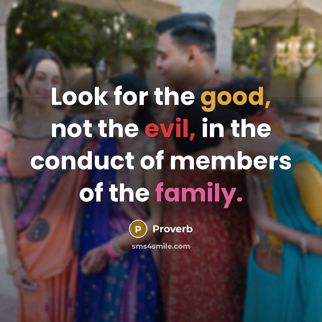 “Look for the good, not the evil, in the conduct…” quote by Proverb