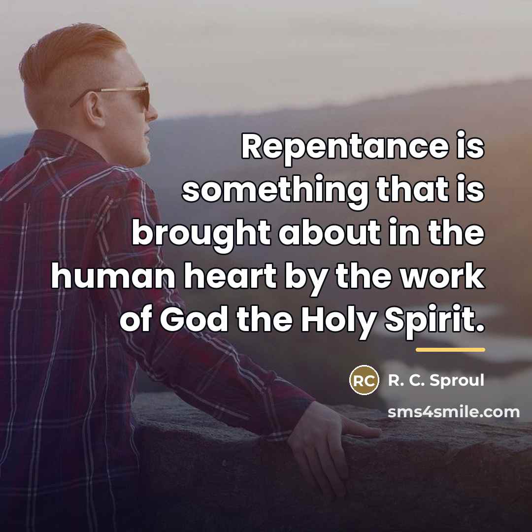 “Repentance is something that is brought about in the human…” quote by R. C. Sproul
