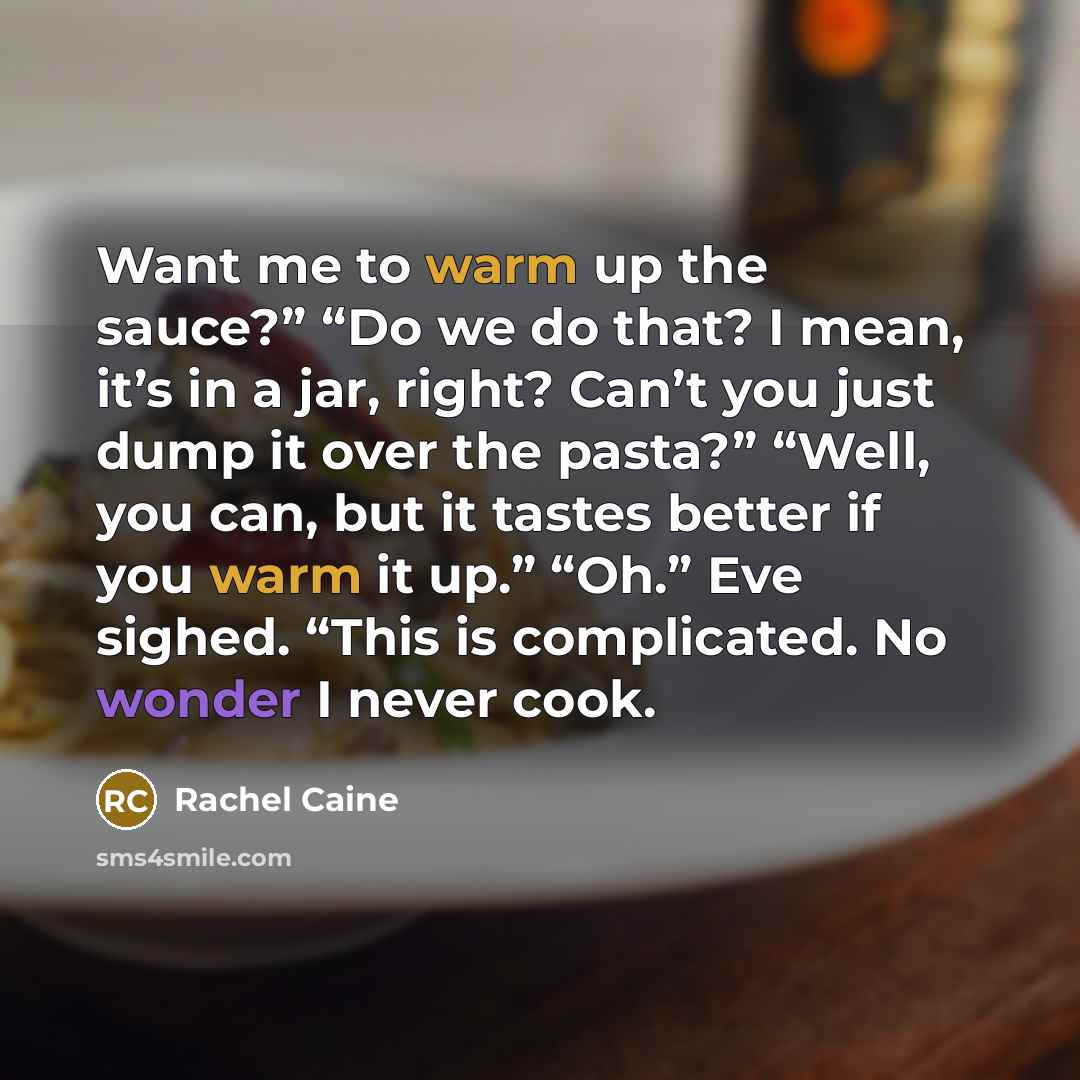 “Want me to warm up the sauce?” “Do we do…” quote by Rachel Caine