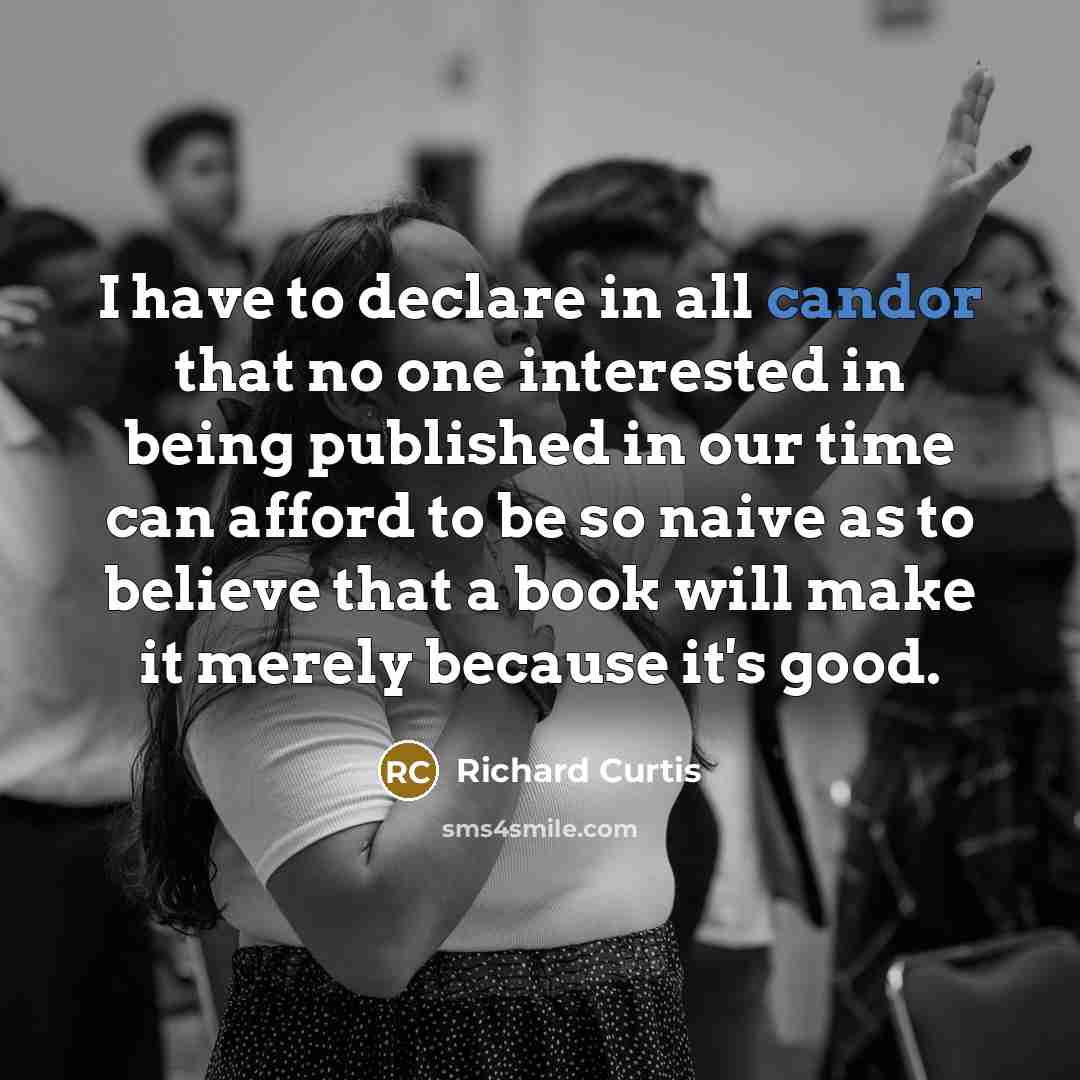 “I have to declare in all candor that no one…” quote by Richard Curtis