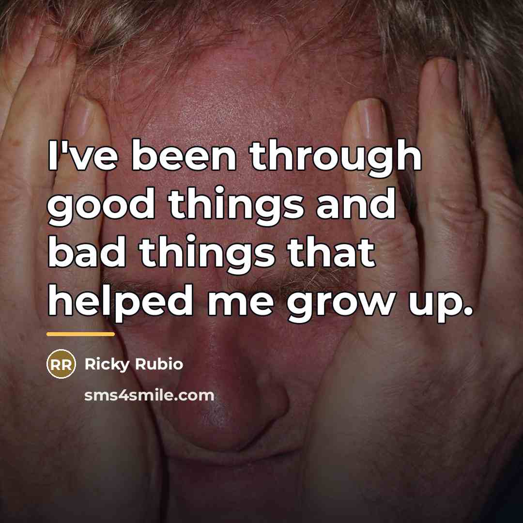 “I've been through good things and bad things that helped…” quote by Ricky Rubio