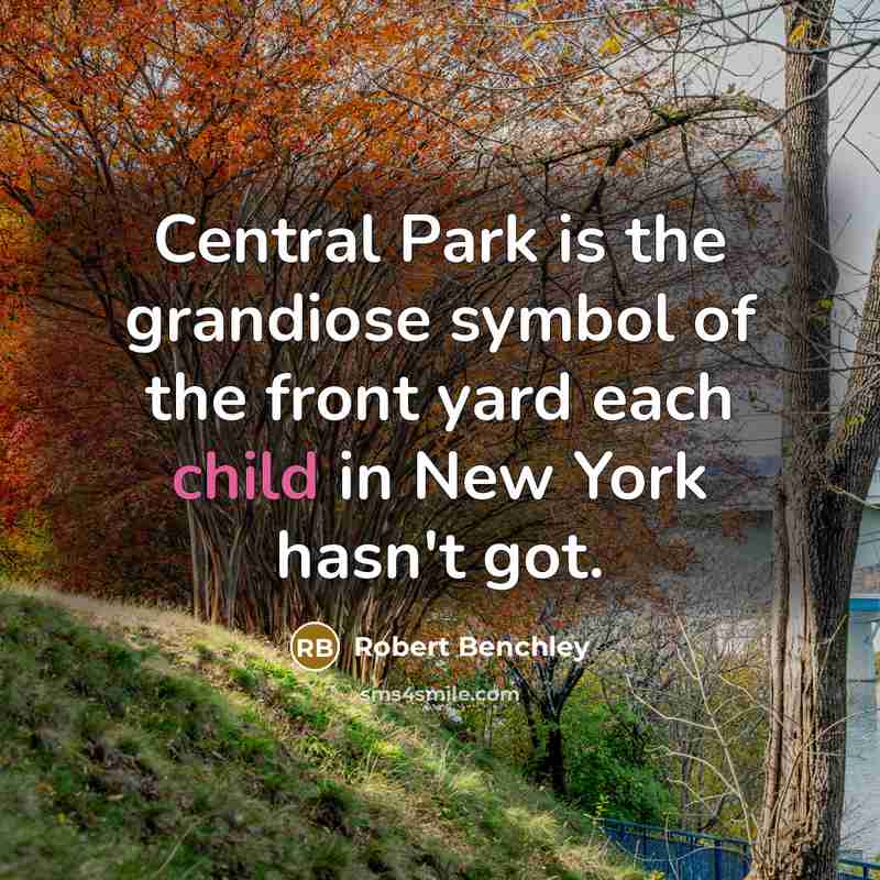 “Central Park is the grandiose symbol of the front yard…” quote by Robert Benchley