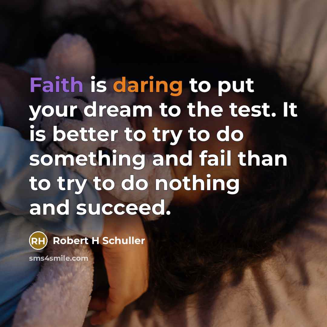 “Faith is daring to put your dream to the test.…” quote by Robert H Schuller