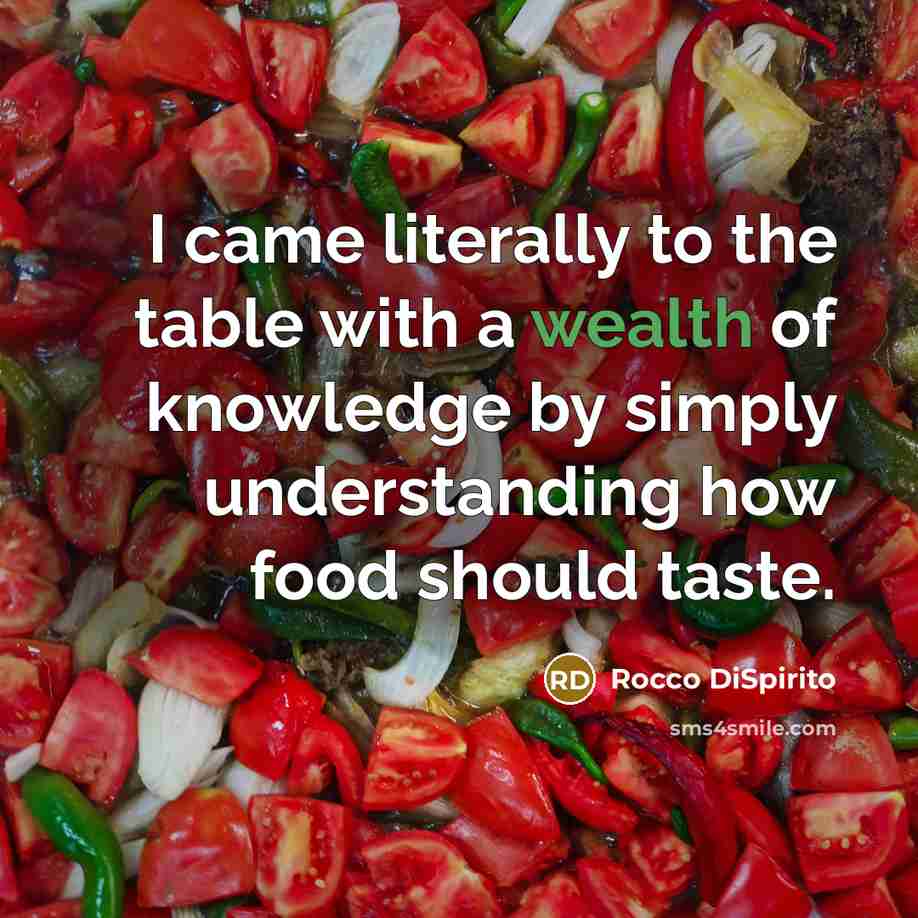 “I came literally to the table with a wealth of…” quote by Rocco DiSpirito