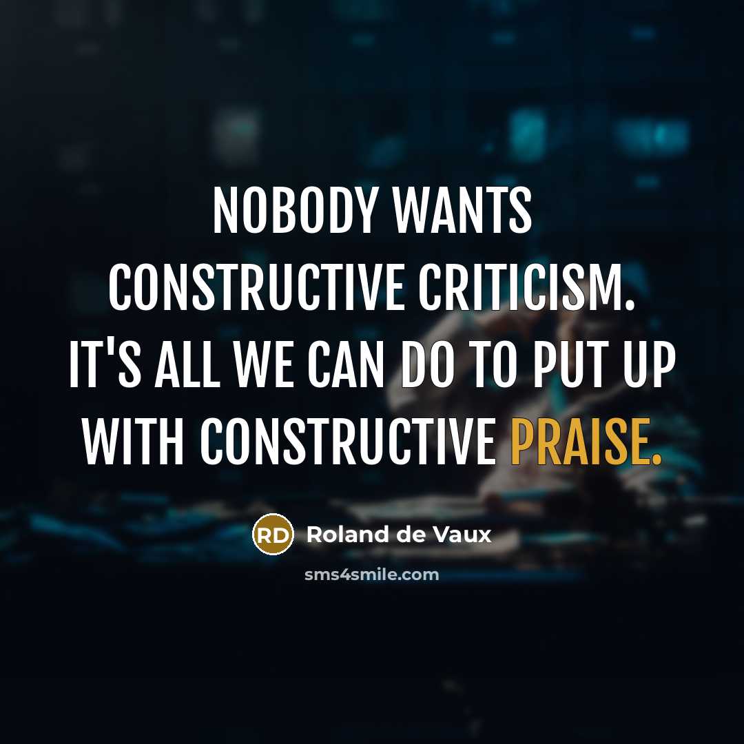 “Nobody wants constructive criticism. It's all we can do to…” quote by Roland de Vaux