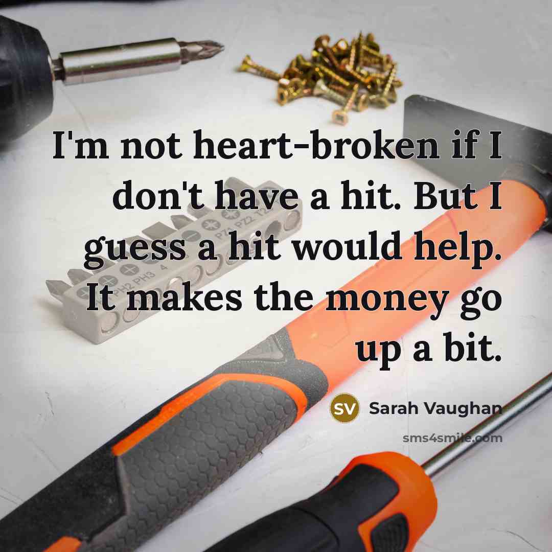 “I'm not heart-broken if I don't have a hit. But…” quote by Sarah Vaughan