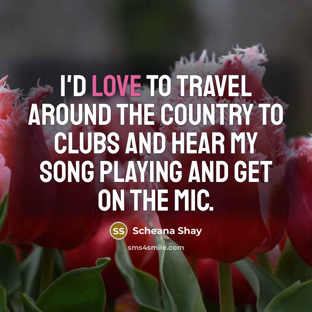 “I'd love to travel around the country to clubs and…” quote by Scheana Shay