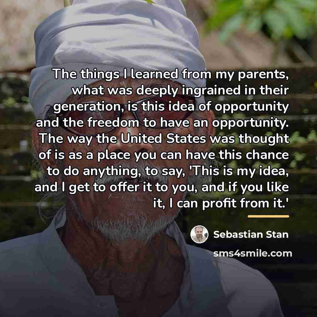 “The things I learned from my parents, what was deeply…” quote by Sebastian Stan