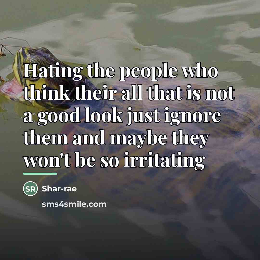 “Hating the people who think their all that is not…” quote by Shar-rae