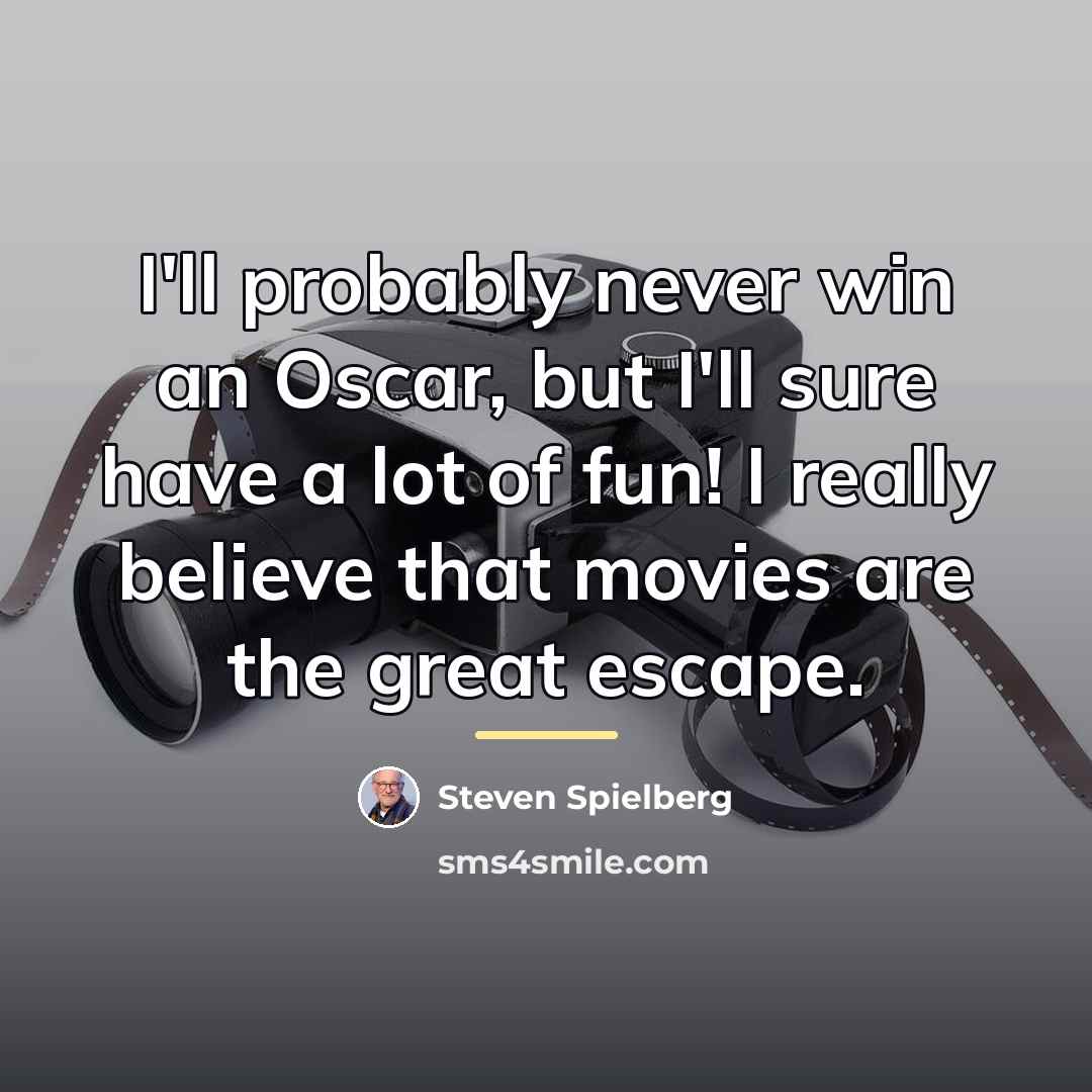 “I'll probably never win an Oscar, but I'll sure have…” quote by Steven Spielberg