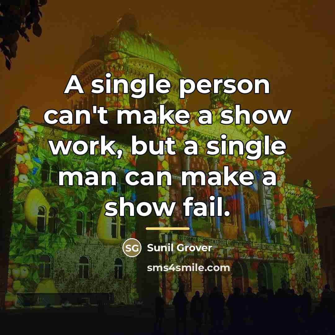 “A single person can't make a show work, but a…” quote by Sunil Grover