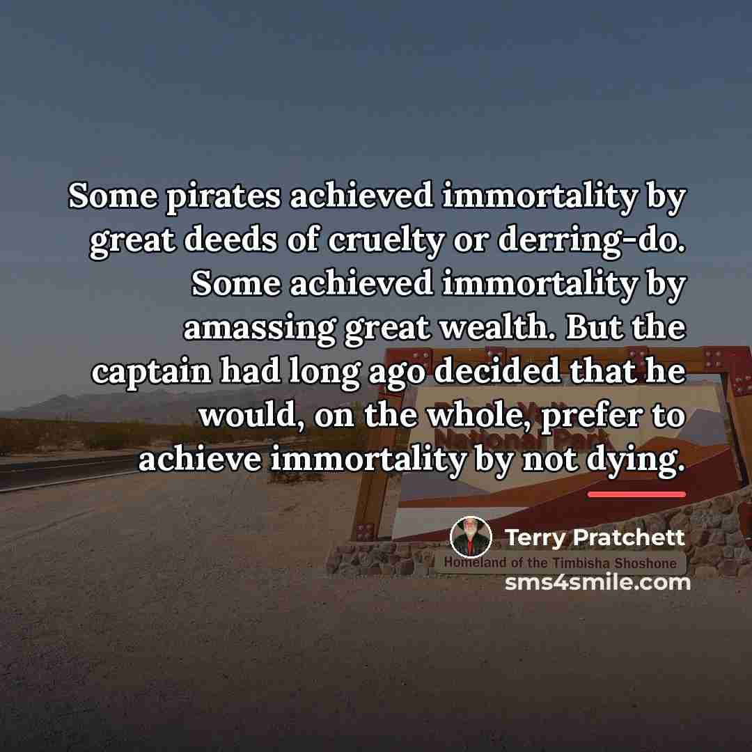 “Some pirates achieved immortality by great deeds of cruelty or…” quote by Terry Pratchett