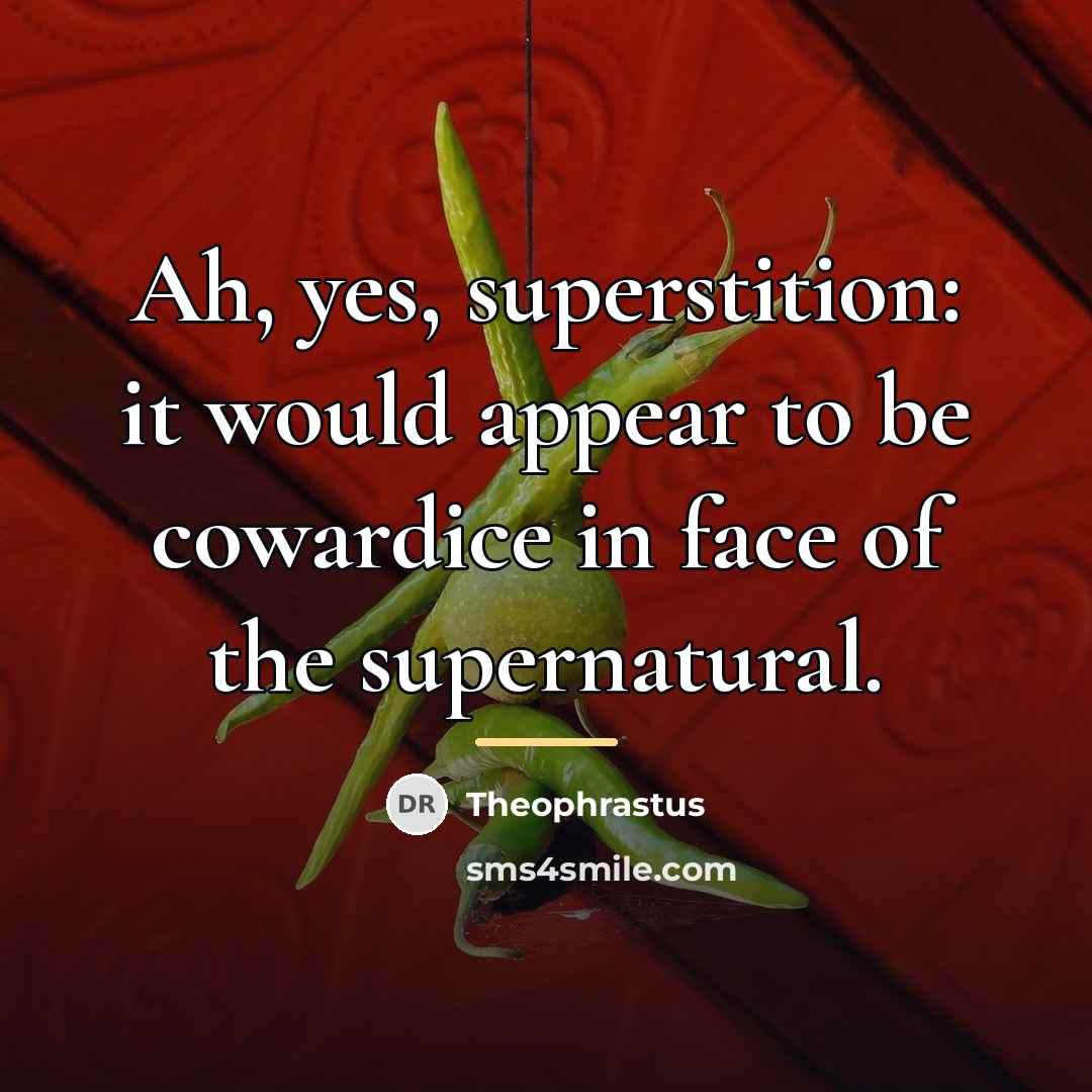 “Ah, yes, superstition: it would appear to be cowardice in…” quote by Theophrastus