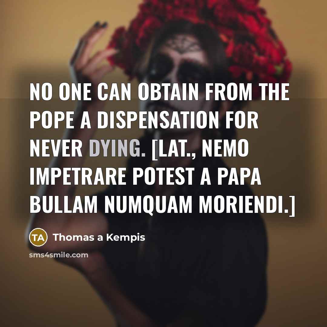 “No one can obtain from the Pope a dispensation for…” quote by Thomas a Kempis