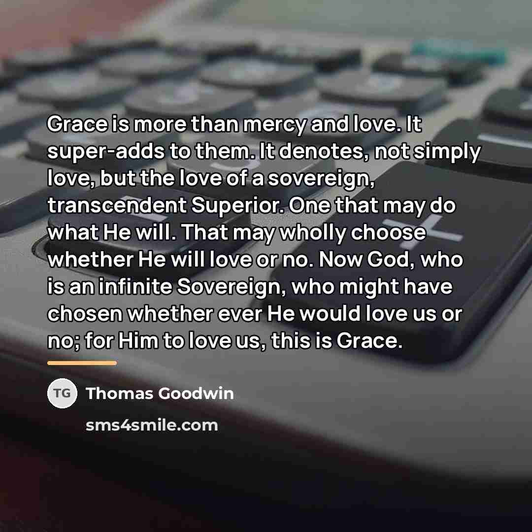 “Grace is more than mercy and love. It super-adds to…” quote by Thomas Goodwin