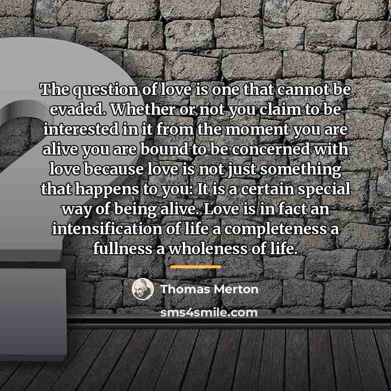 “The question of love is one that cannot be evaded.…” quote by Thomas Merton
