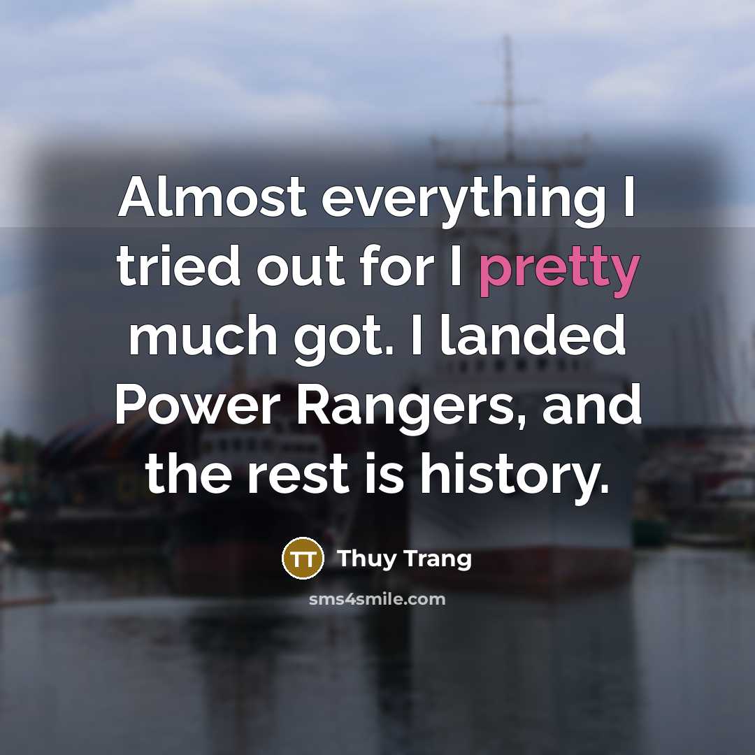 “Almost everything I tried out for I pretty much got.…” quote by Thuy Trang