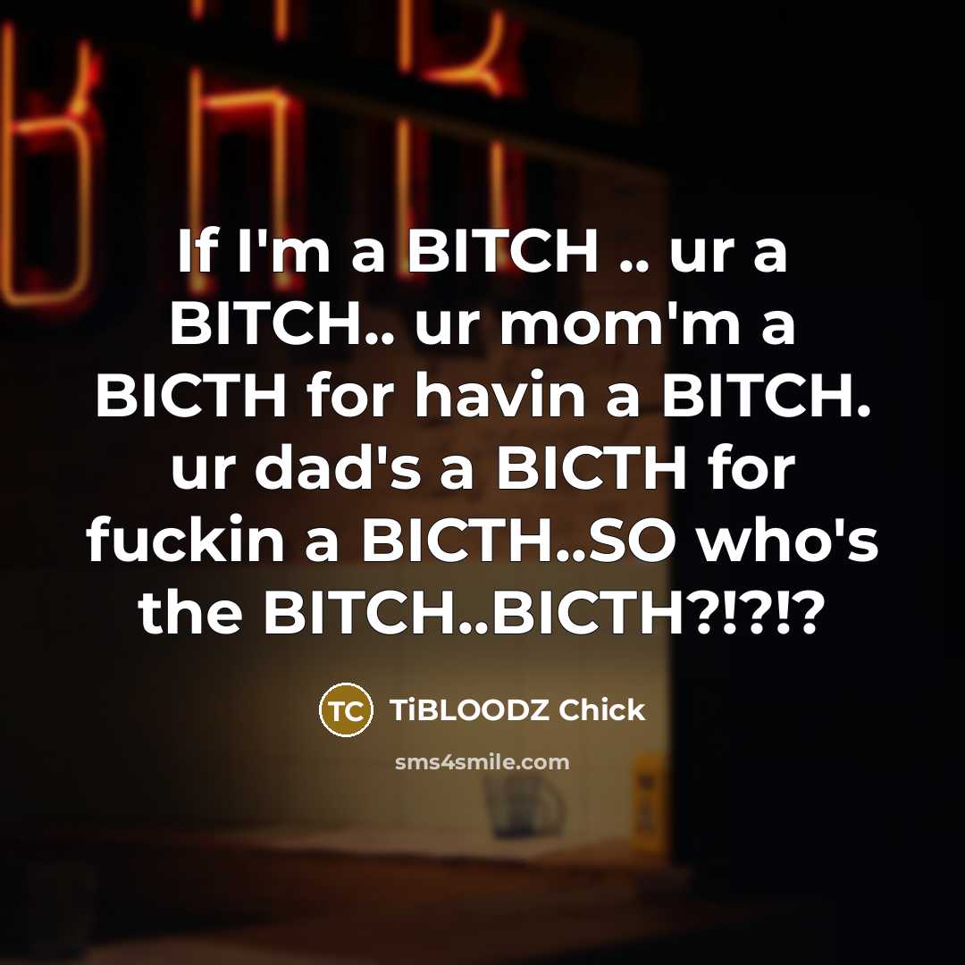 “If I'm a BITCH .. ur a BITCH.. ur mom'm…” quote by TiBLOODZ Chick