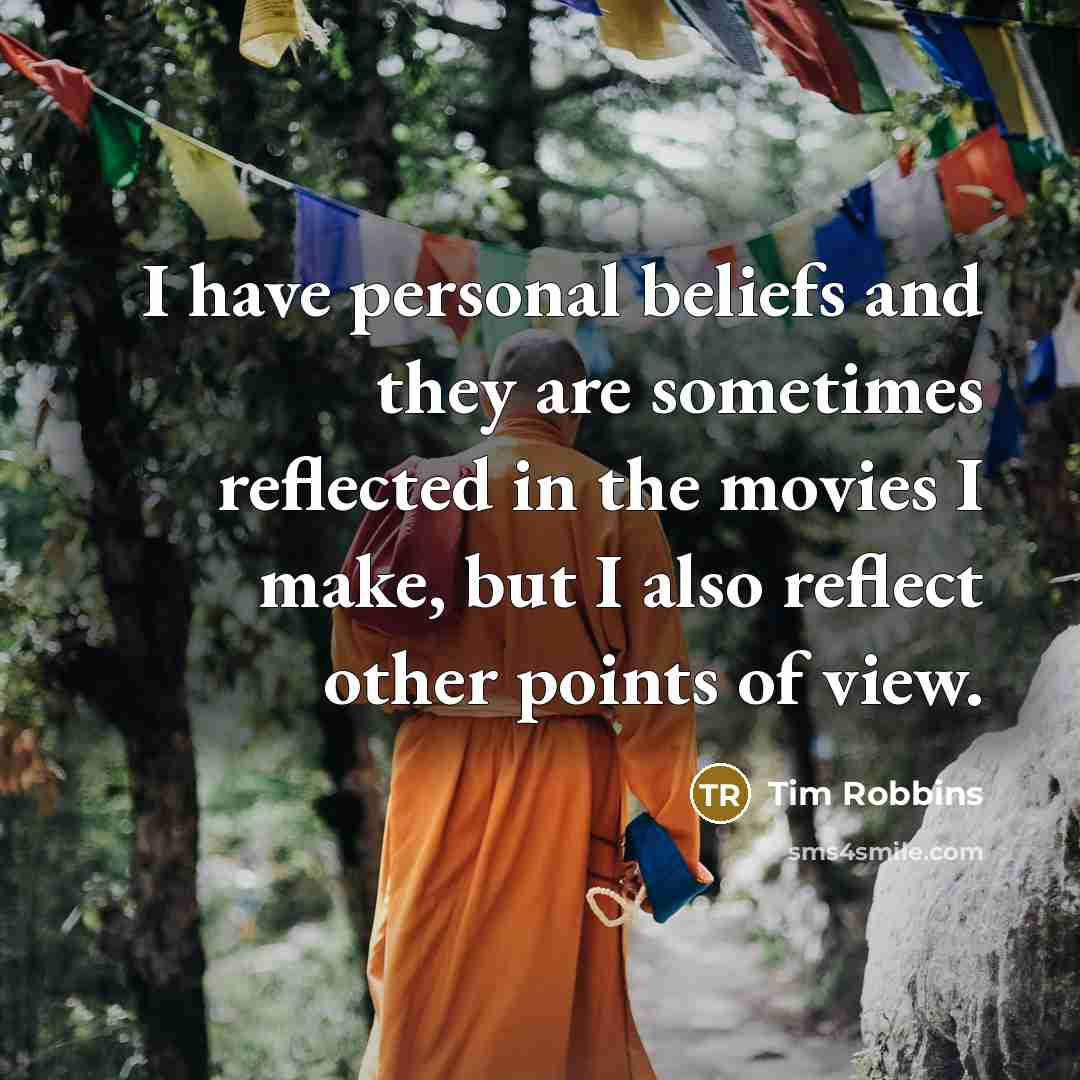 “I have personal beliefs and they are sometimes reflected in…” quote by Tim Robbins