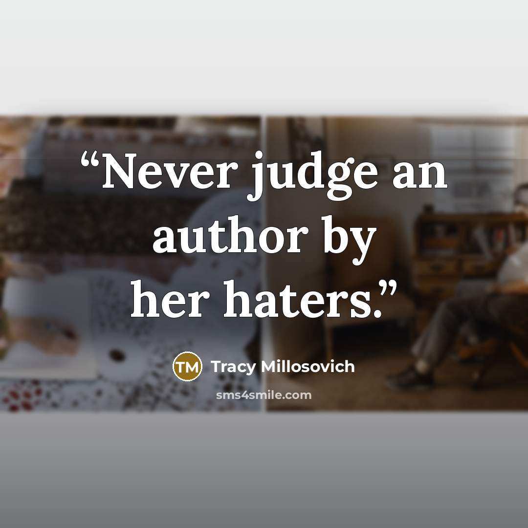 “Never judge an author by her haters.” quote by Tracy Millosovich