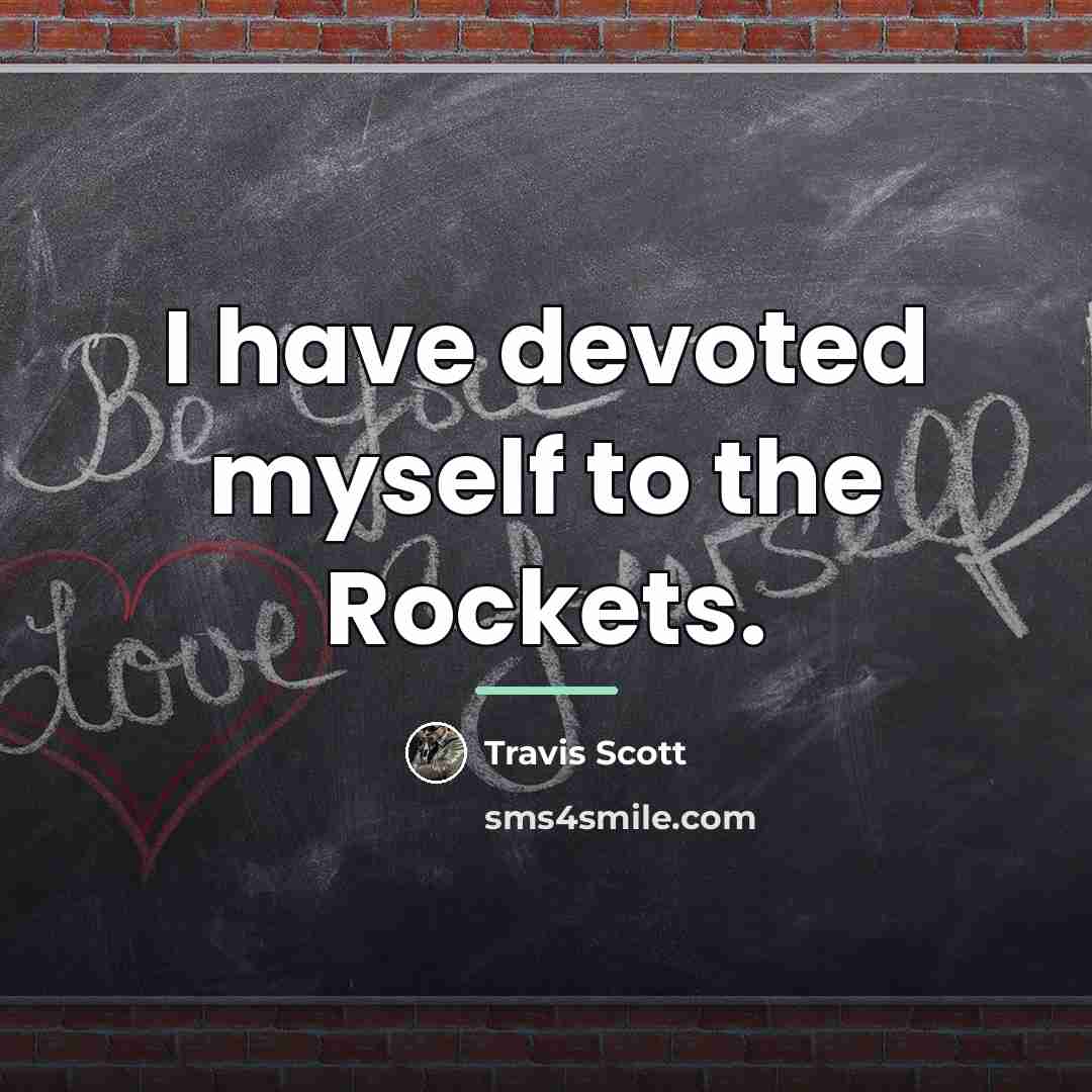 “I have devoted myself to the Rockets.…” quote by Travis Scott