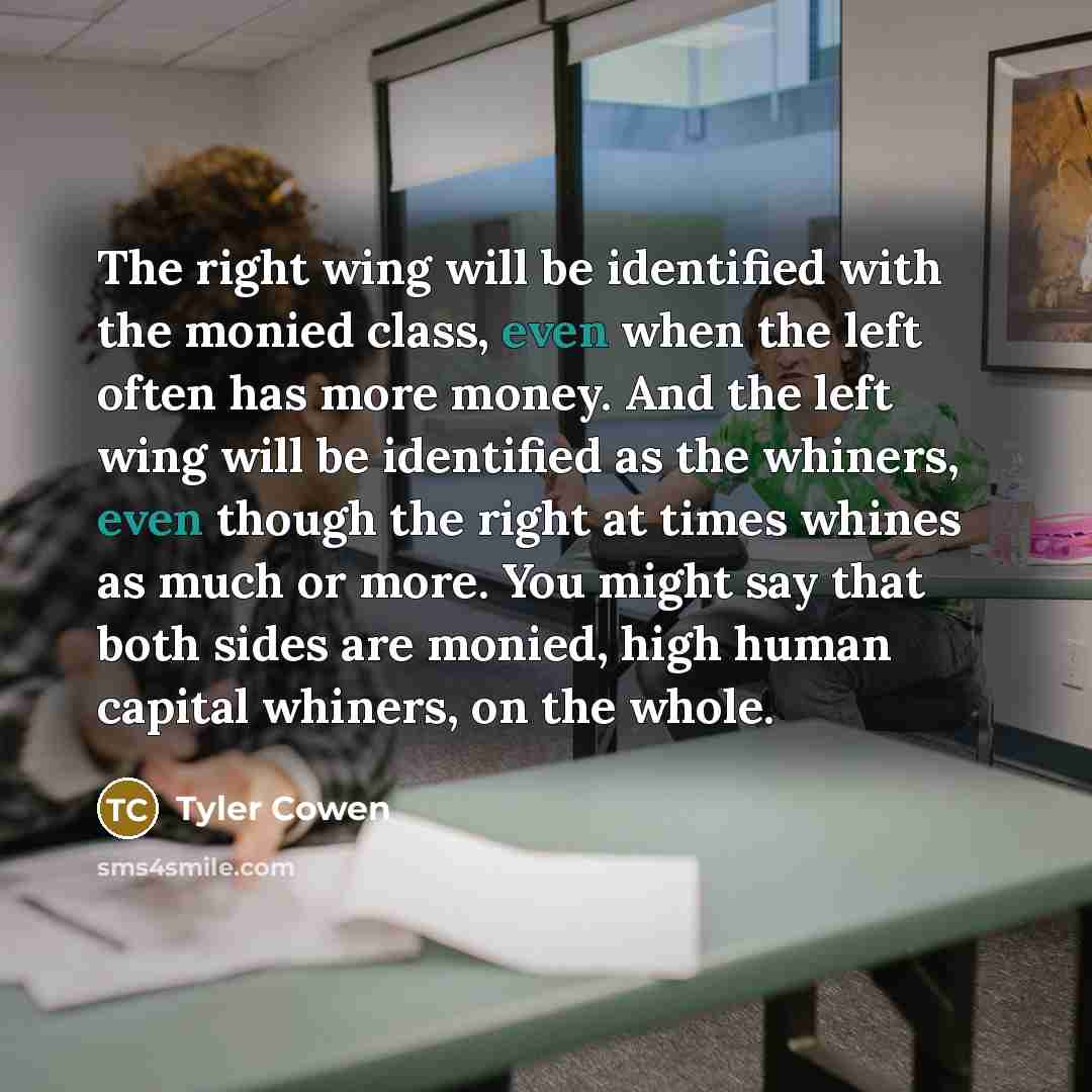 “The right wing will be identified with the monied class,…” quote by Tyler Cowen