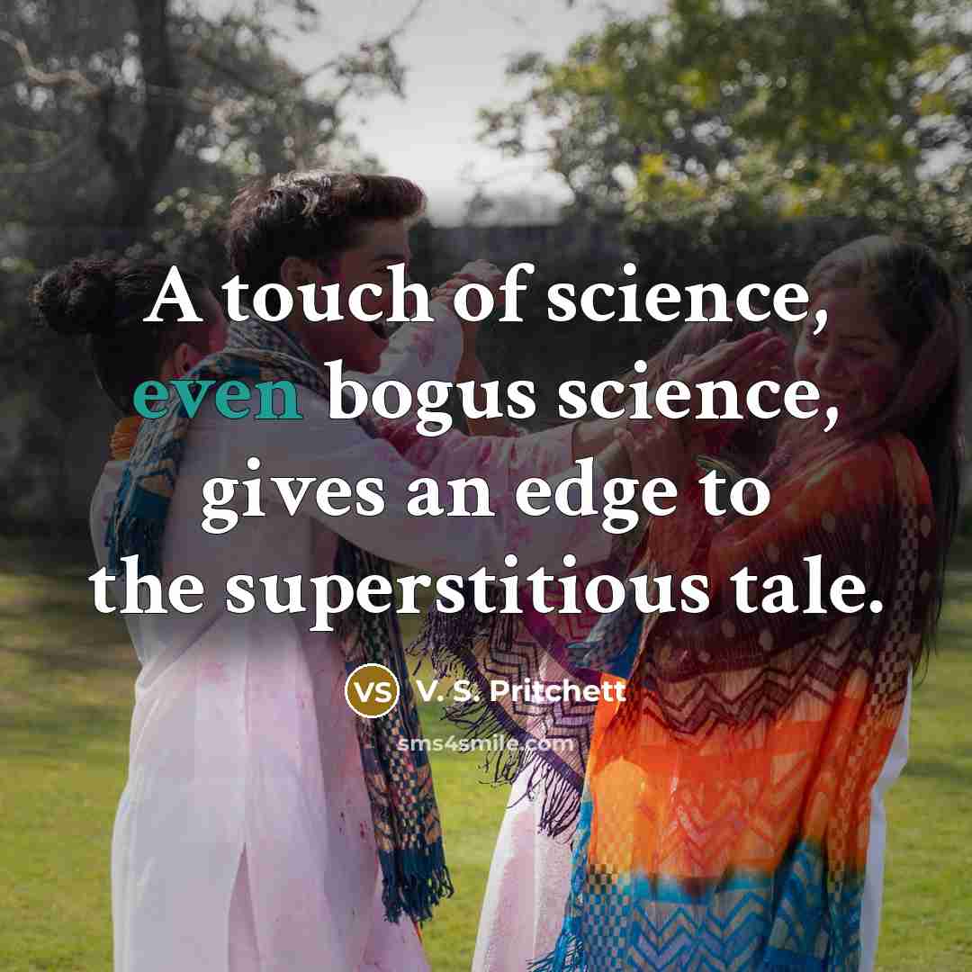 “A touch of science, even bogus science, gives an edge…” quote by V. S. Pritchett