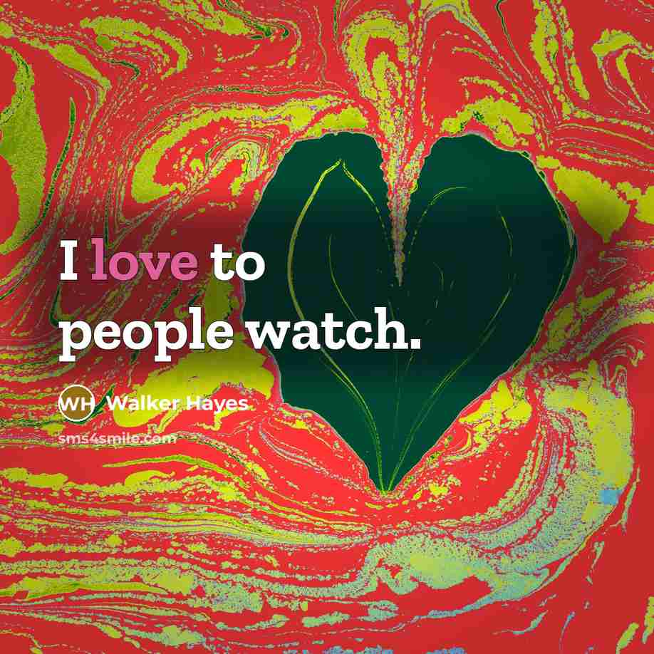 “I love to people watch.…” quote by Walker Hayes