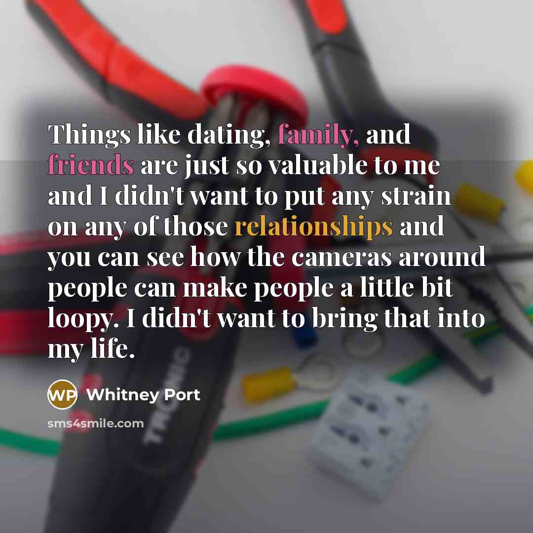 “Things like dating, family, and friends are just so valuable…” quote by Whitney Port