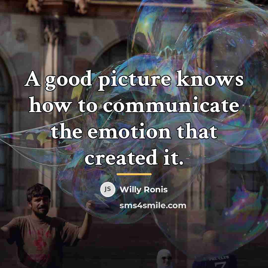 “A good picture knows how to communicate the emotion that…” quote by Willy Ronis