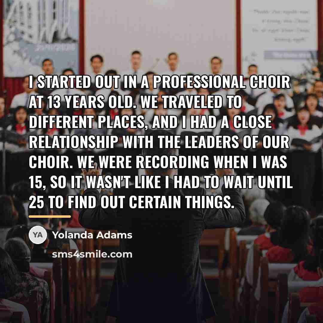 “I started out in a professional choir at 13 years…” quote by Yolanda Adams