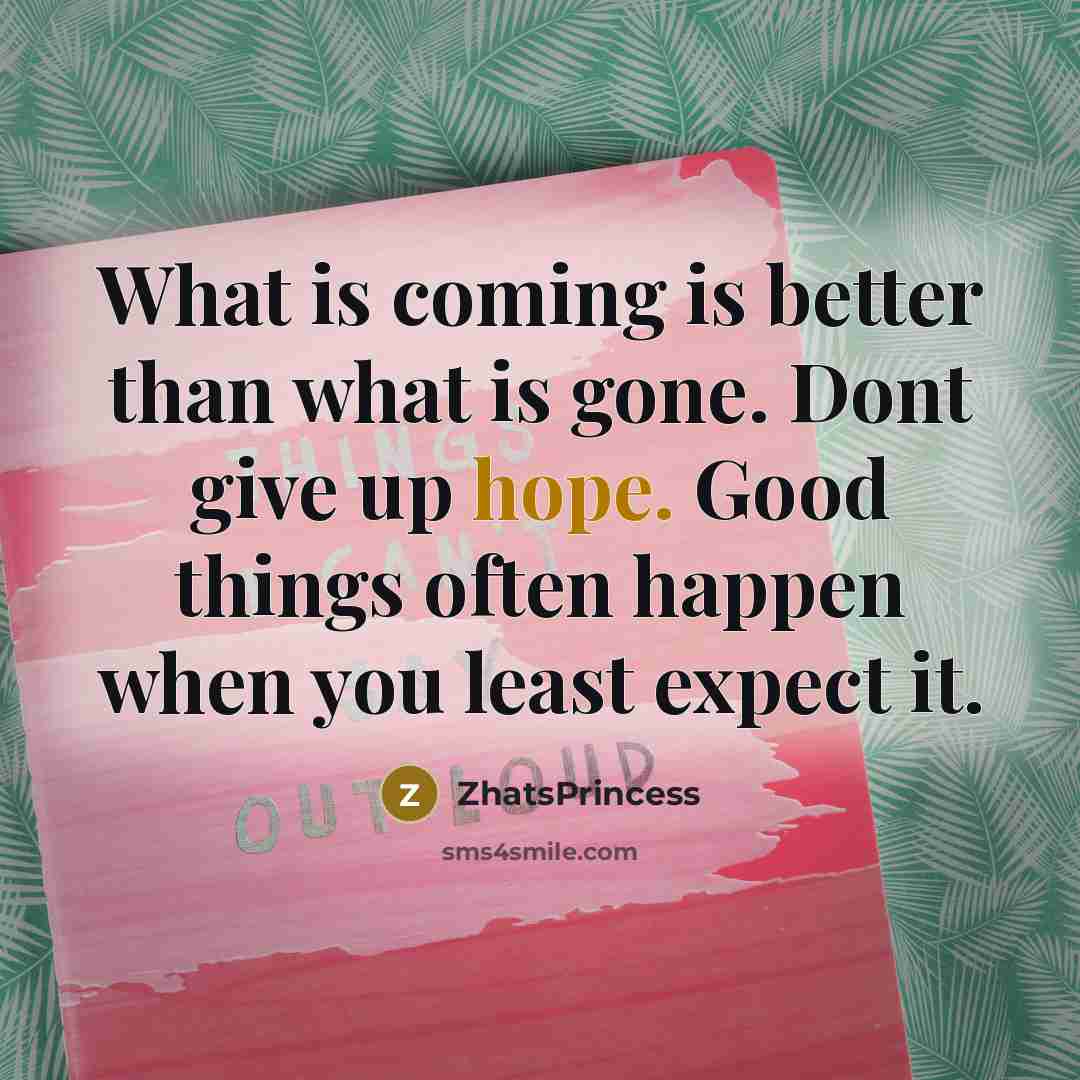 “What is coming is better than what is gone. Dont…” quote by ZhatsPrincess