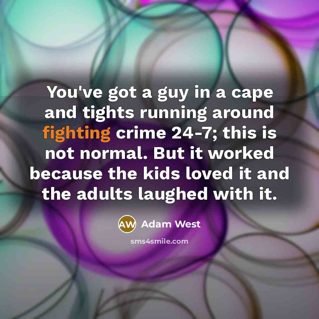 “You've got a guy in a cape and tights running…” quote by Adam West