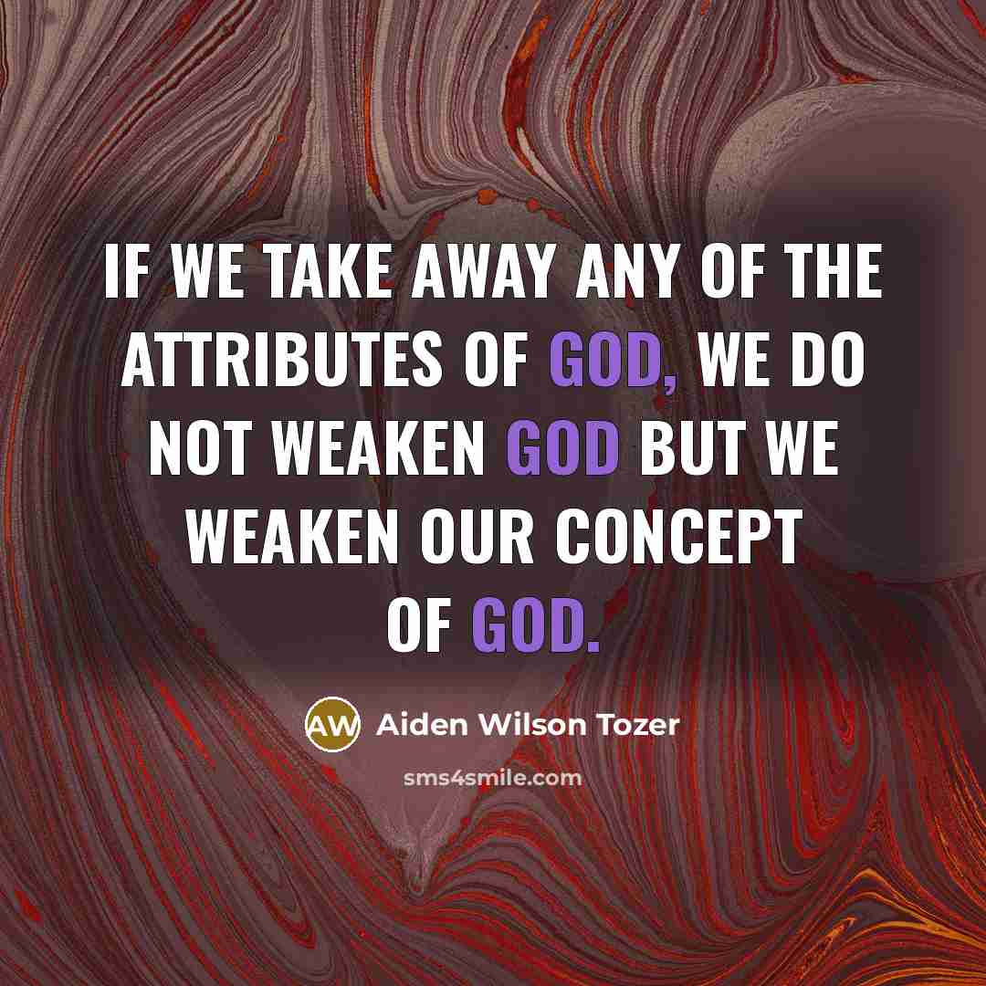 “If we take away any of the attributes of God,…” quote by Aiden Wilson Tozer