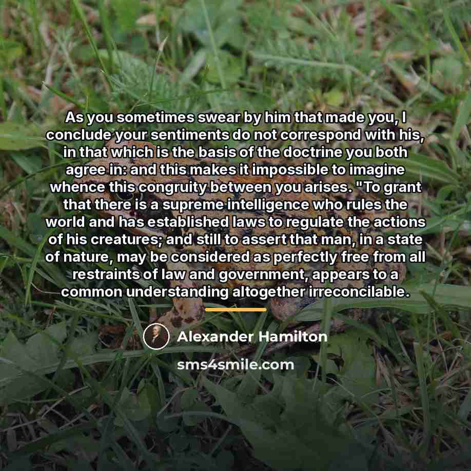 “As you sometimes swear by him that made you, I…” quote by Alexander Hamilton