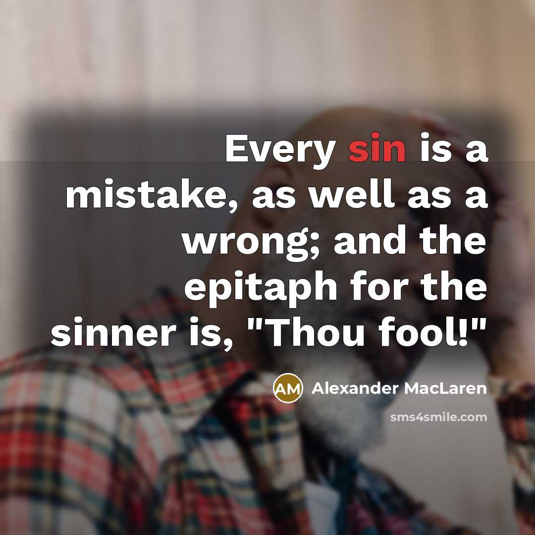 “Every sin is a mistake, as well as a wrong;…” quote by Alexander MacLaren