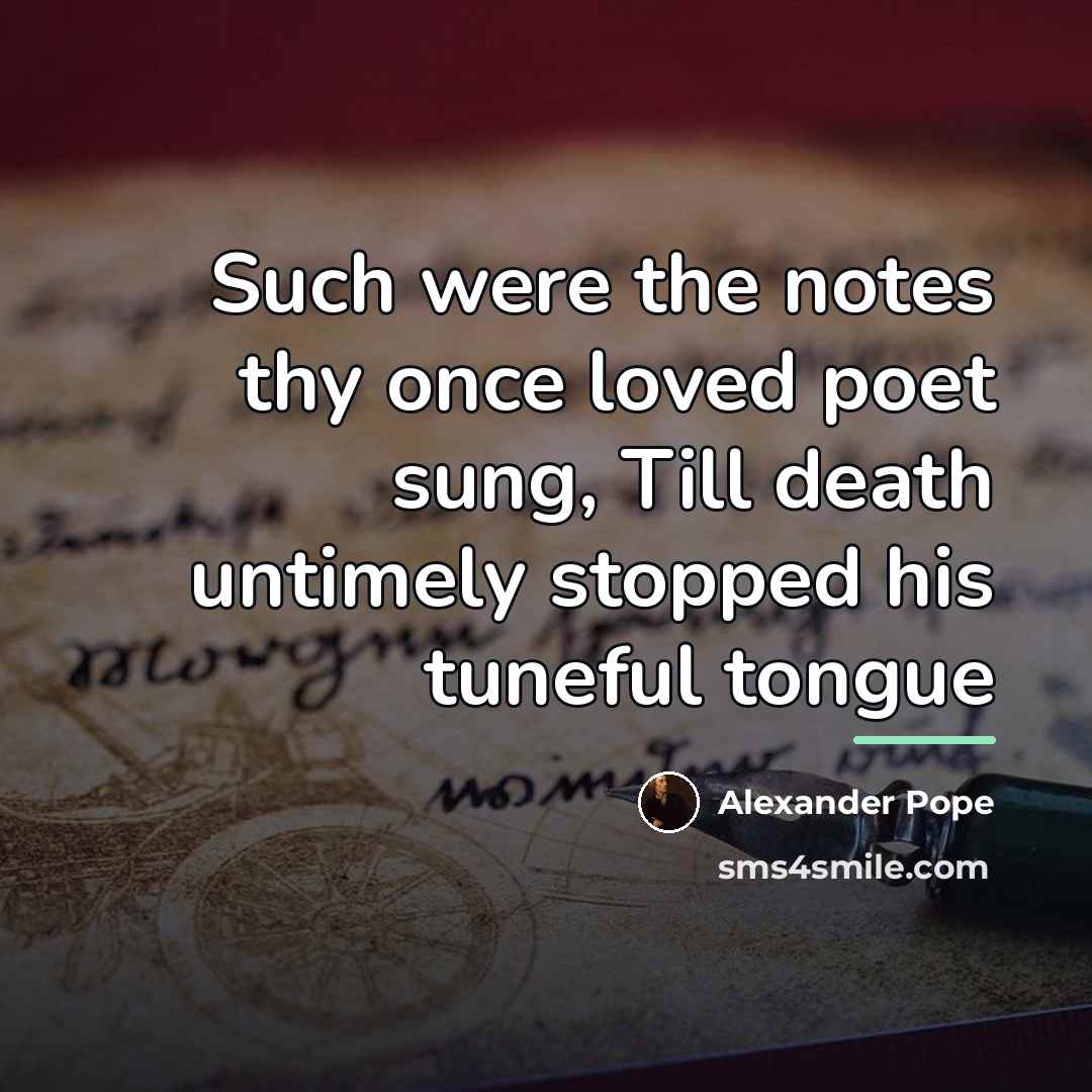 “Such were the notes thy once loved poet sung, Till…” quote by Alexander Pope