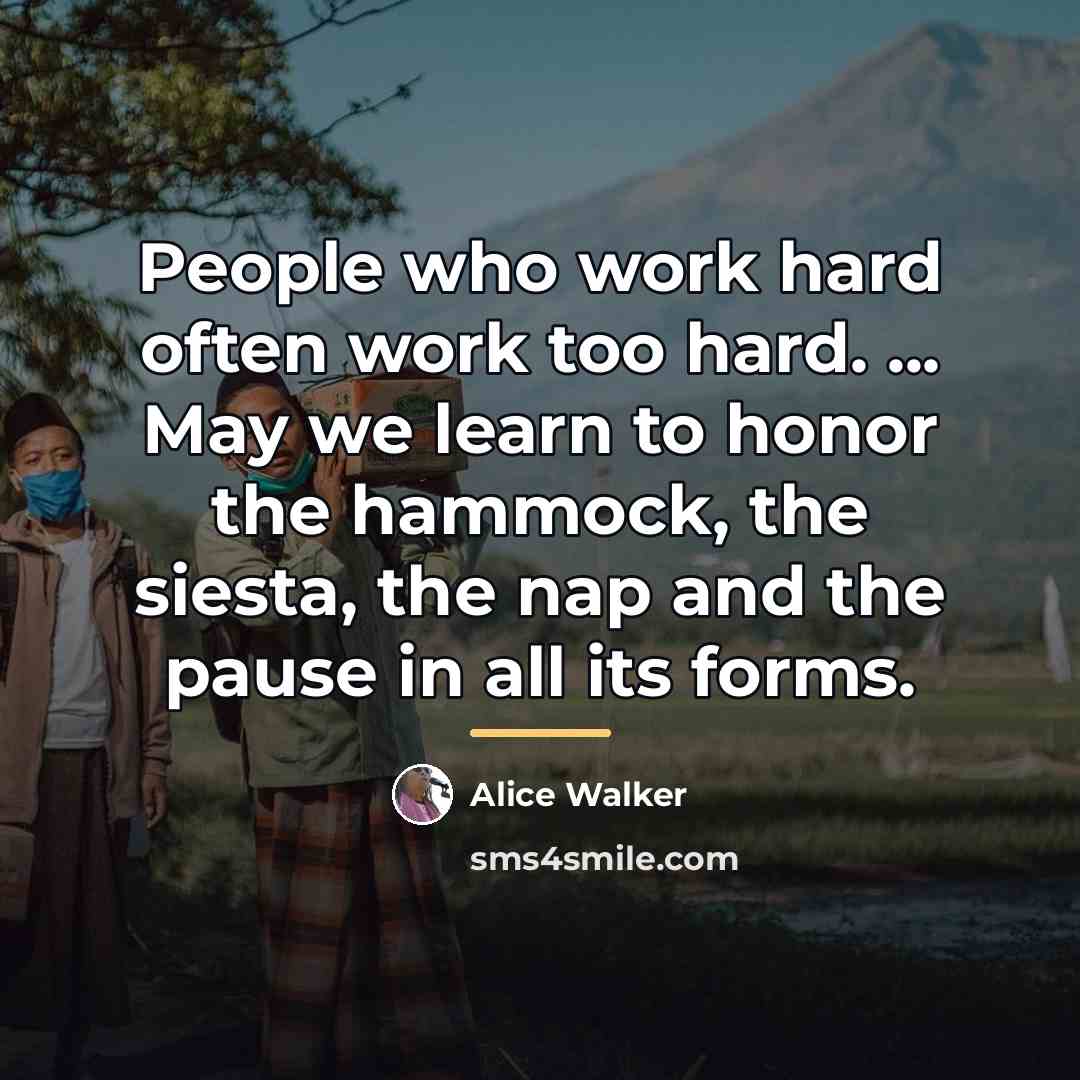 “People who work hard often work too hard. ... May…” quote by Alice Walker