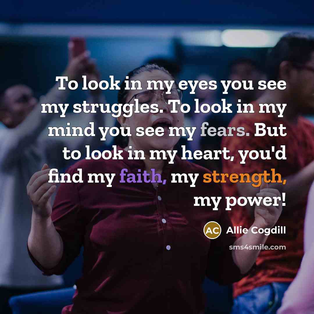“To look in my eyes you see my struggles. To…” quote by Allie Cogdill