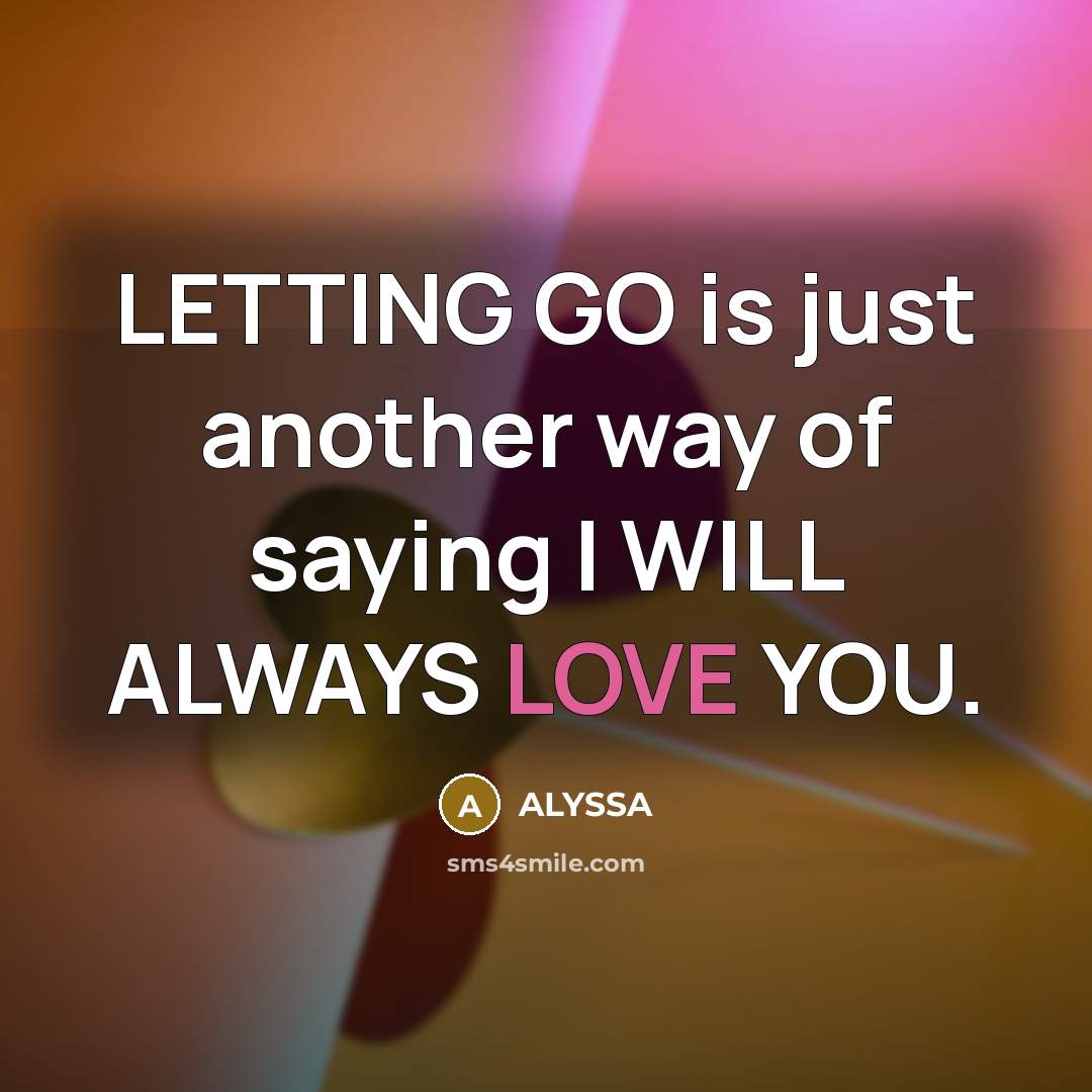 “LETTING GO is just another way of saying I WILL…” quote by ALYSSA
