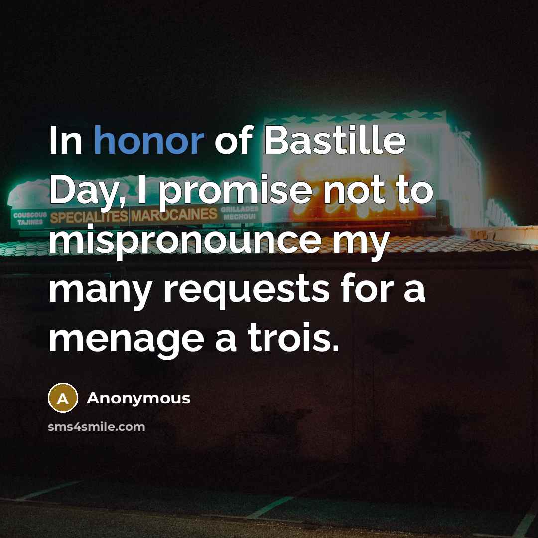 “In honor of Bastille Day, I promise not to mispronounce…” quote by Anonymous