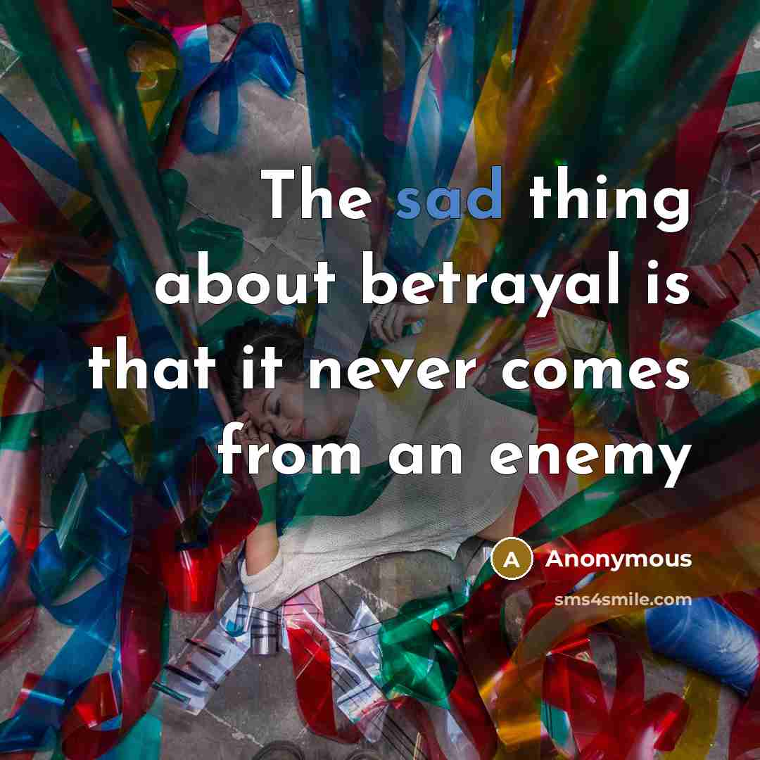 “The sad thing about betrayal is that it never comes…” quote by Anonymous