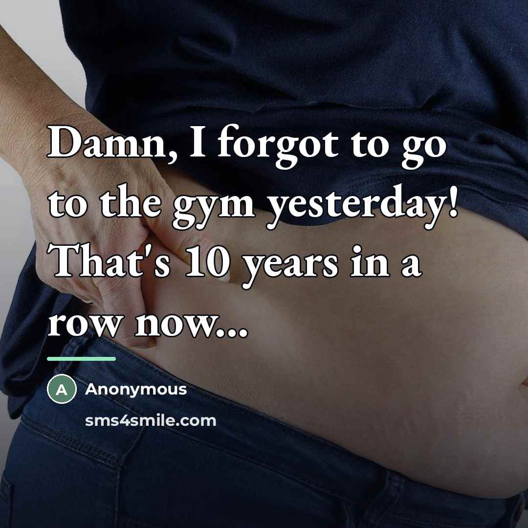 “Damn, I forgot to go to the gym yesterday! That's…” quote by Anonymous